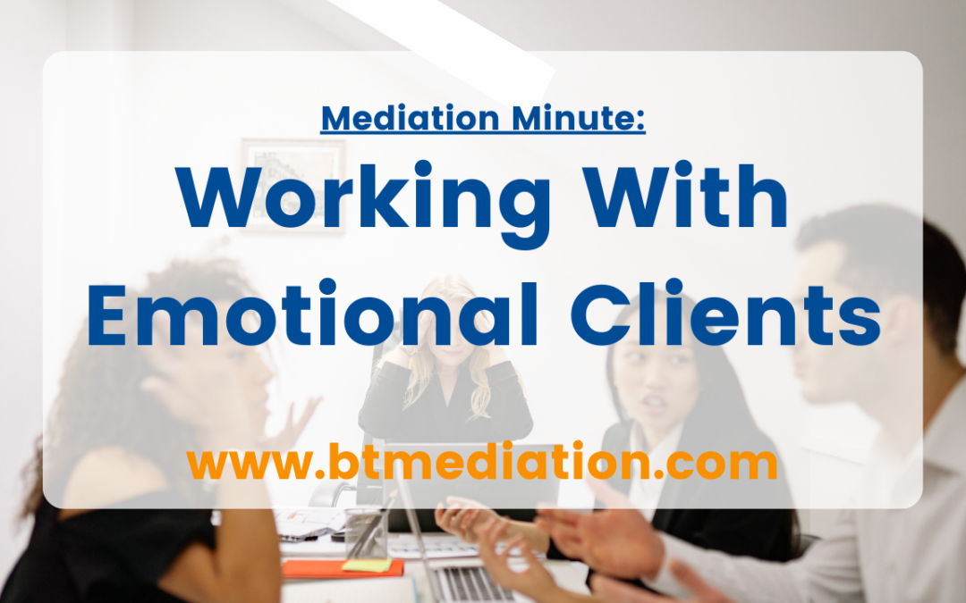 Mediation Minute: Working With Emotional Clients