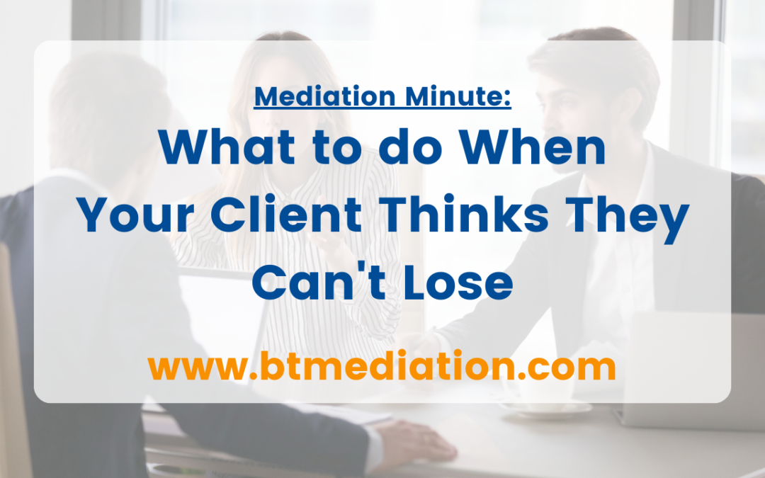 What to Do When Your Client Thinks They Can’t Lose